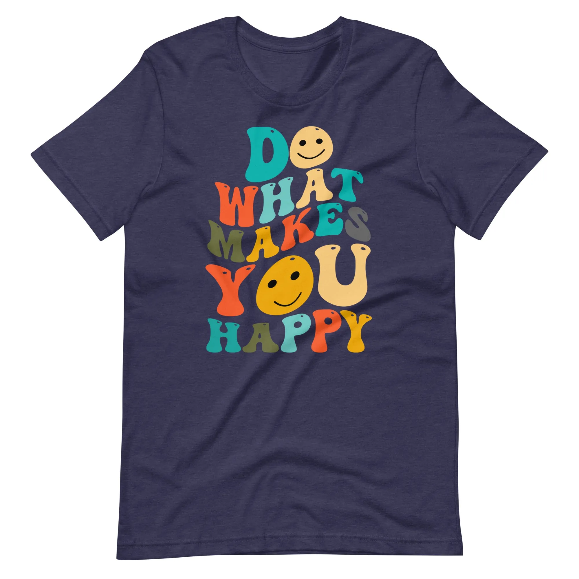 Do What Makes You Happy T-Shirt