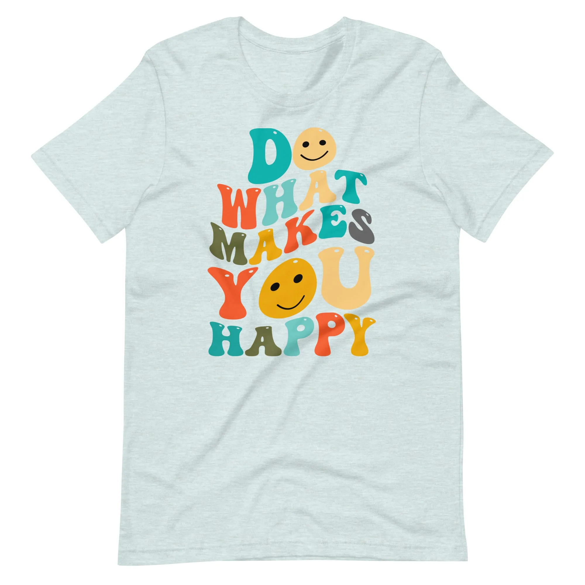 Do What Makes You Happy T-Shirt