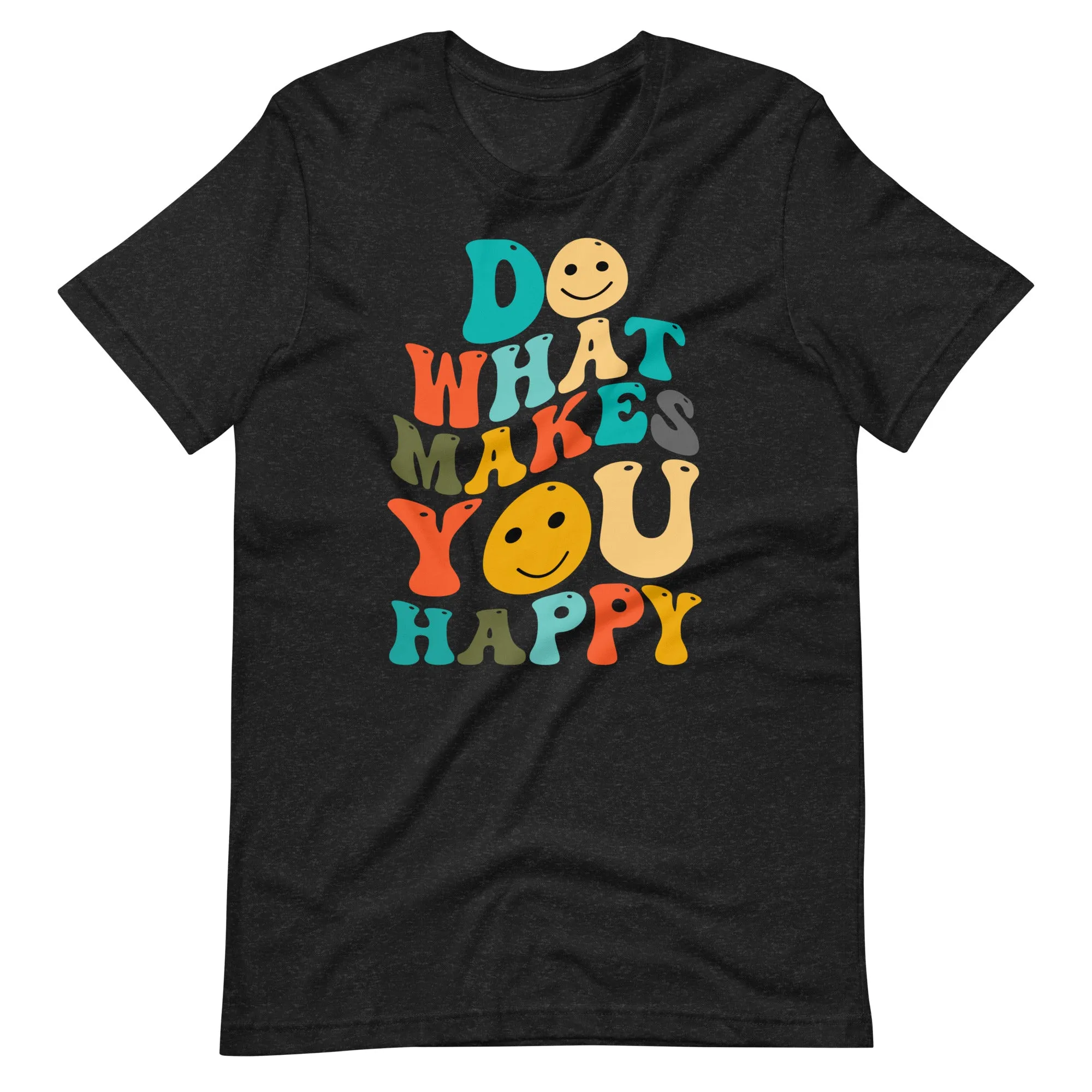 Do What Makes You Happy T-Shirt